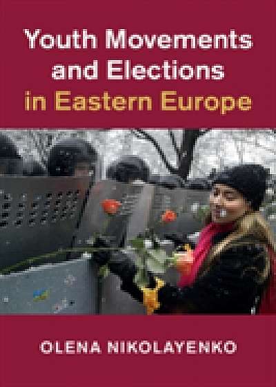Coperta cărții Youth Movements and Elections in Eastern Europe