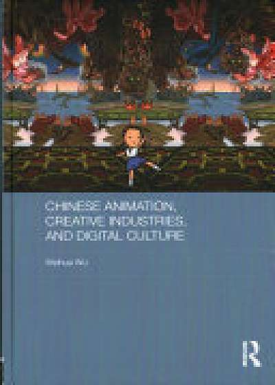 Chinese Animation, Creative Industries, and Digital Culture