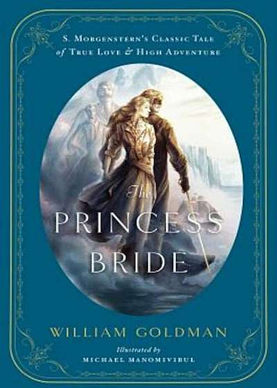 The Princess Bride: An Illustrated Edition of S. Morgenstern's Classic Tale of True Love and High Adventure, Hardcover