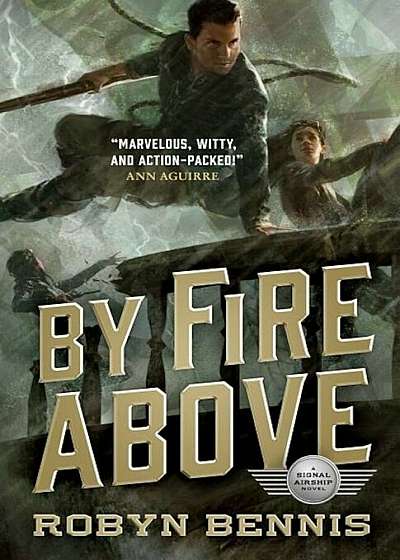 By Fire Above: A Signal Airship Novel, Hardcover