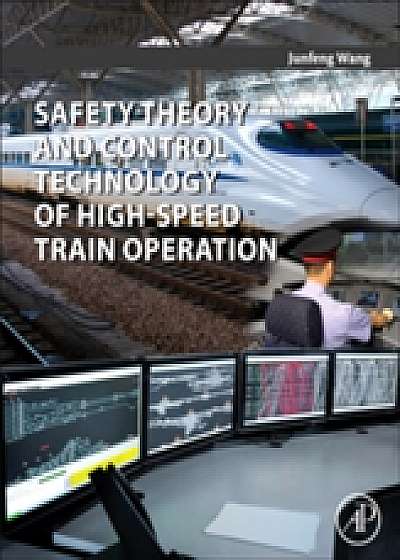 Coperta cărții Safety Theory and Control Technology of High-Speed Train Operation