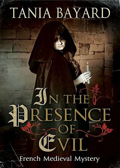 In the Presence of Evil: A French Medieval Mystery, Hardcover