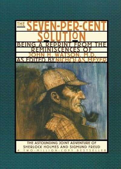 The Seven-Per-Cent Solution: Being a Reprint from the Reminiscences of John H. Watson, M.D., Paperback