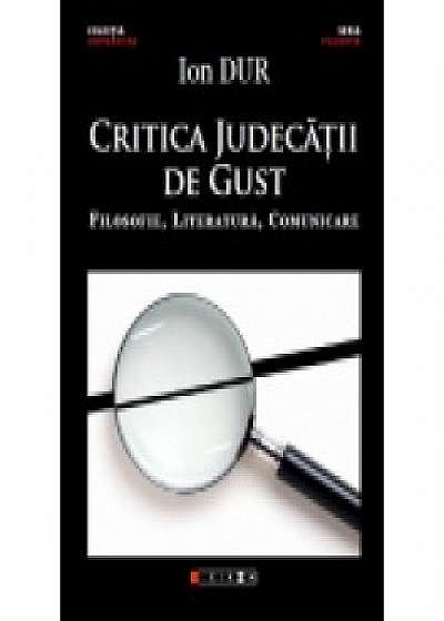 Critica judecății de gust - Filosofie, Literatura, Comunicare