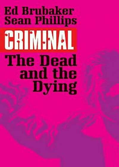 Criminal Volume 3: The Dead and the Dying, Paperback