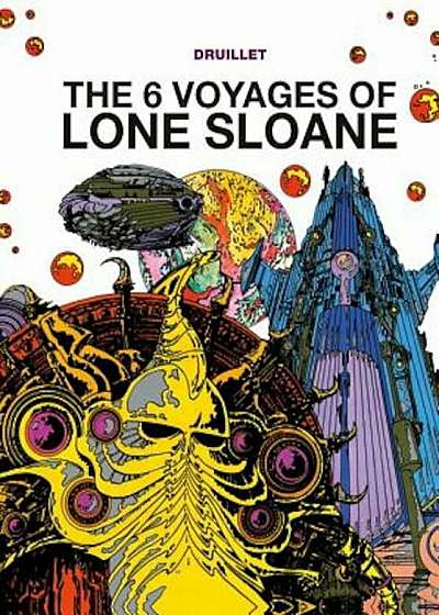 The Six Voyages of Lone Sloane, Volume 1, Hardcover