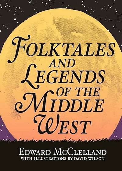 Folktales and Legends of the Middle West, Paperback