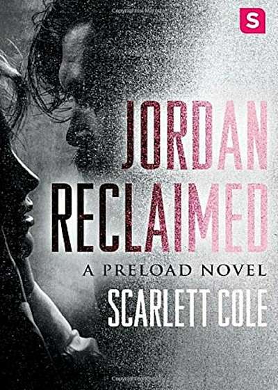 Jordan Reclaimed: A Steamy, Emotional Rockstar Romance, Paperback