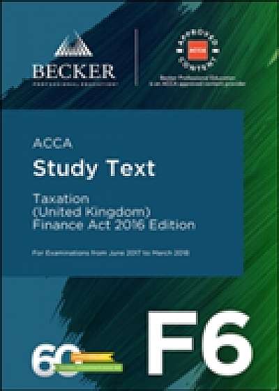 ACCA Approved - F6 Taxation (UK) - Finance Act 2016 (June 2017 to March 2018 exams)