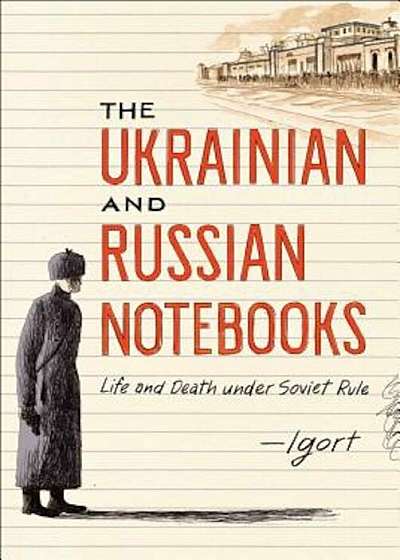 The Ukrainian and Russian Notebooks: Life and Death Under Soviet Rule, Hardcover