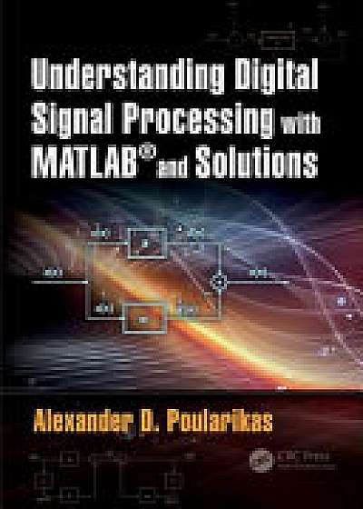 Understanding Digital Signal Processing with MATLAB (R) and Solutions