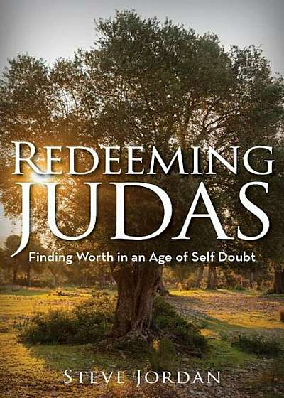 Redeeming Judas: Finding Worth in an Age of Self-Doubt, Paperback