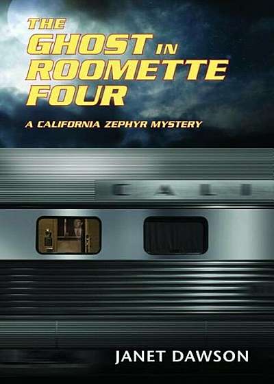 The Ghost in Roomette Four: A California Zephyr Mystery, Paperback