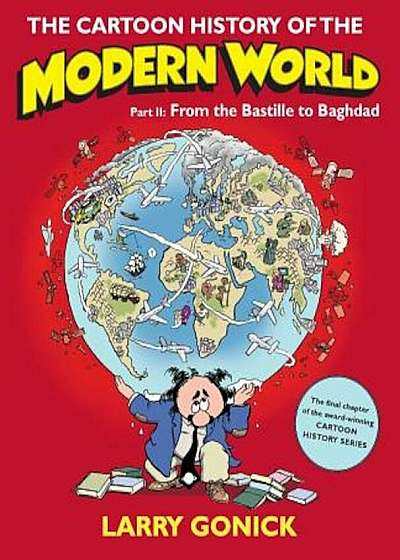 The Cartoon History of the Modern World, Part II: From the Bastille to Baghdad, Paperback