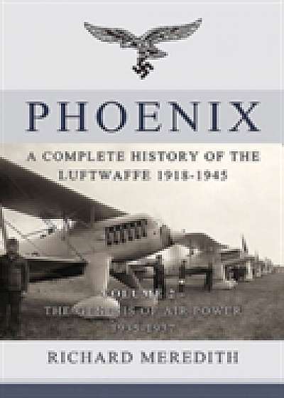 Phoenix - A Complete History of the Luftwaffe 1918-1945