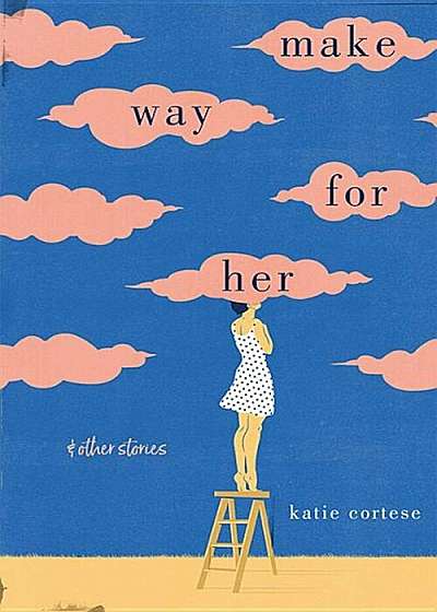Make Way for Her: And Other Stories, Hardcover