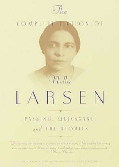 The Complete Fiction of Nella Larsen: Passing, Quicksand, and the Stories, Paperback