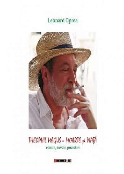 Teophil Magus - Moarte si Viata (roman, nuvele si povestiri)