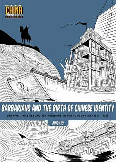 Barbarians and the Birth of Chinese Identity: The Five Dynasties and Ten Kingdoms to the Yuan Dynasty (907 - 1368), Paperback