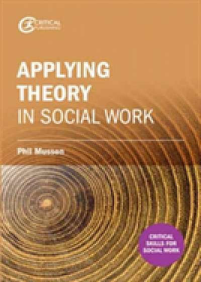 Making sense of theory and its application to social work practice