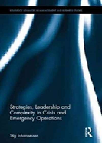 Strategies, Leadership and Complexity in Crisis and Emergency Operations