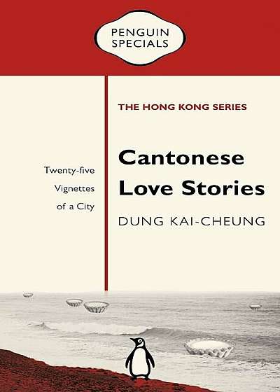 Cantonese Love Stories: Twenty-Five Vignettes of a City, Paperback