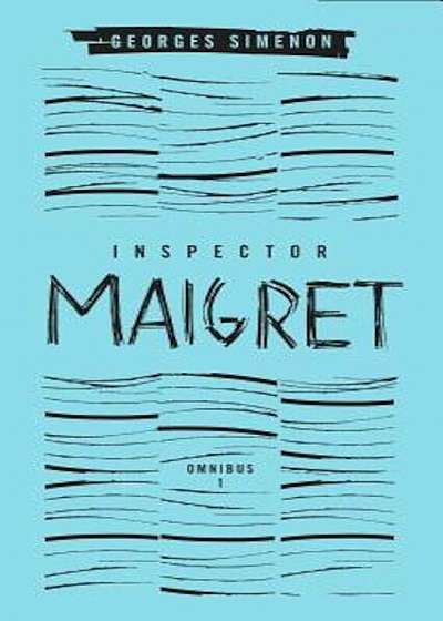 Inspector Maigret Omnibus: Volume 1: Pietr the Latvian; The Hanged Man of Saint-Pholien; The Carter of 'la Providence'; The Grand Banks Cafe, Hardcover