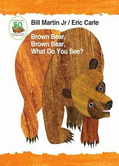 Brown Bear, Brown Bear, What Do You See' 50th Anniversary Edition Padded Board Book, Hardcover