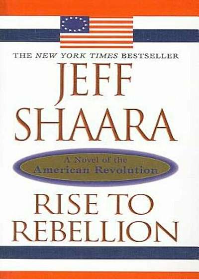 Rise to Rebellion: A Novel of the American Revolution, Hardcover