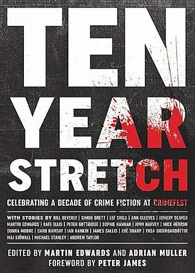 Ten Year Stretch: Celebrating a Decade of Crime Fiction at Crimefest, Paperback