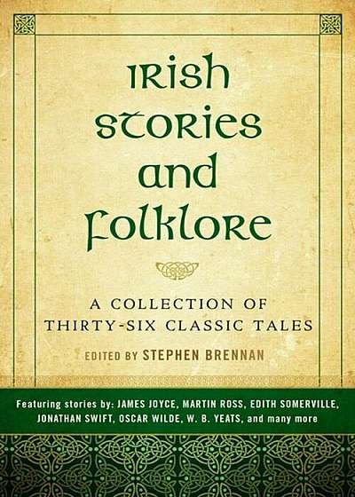 Irish Stories and Folklore: A Collection of Thirty-Six Classic Tales, Paperback