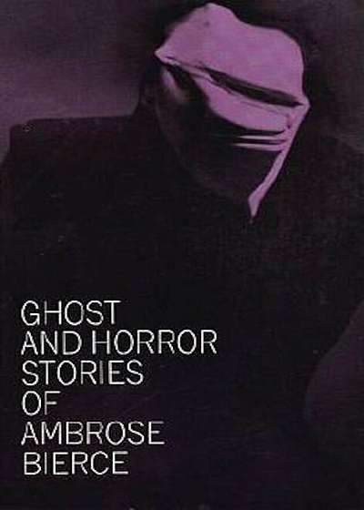 Ghost and Horror Stories of Ambrose Bierce, Paperback