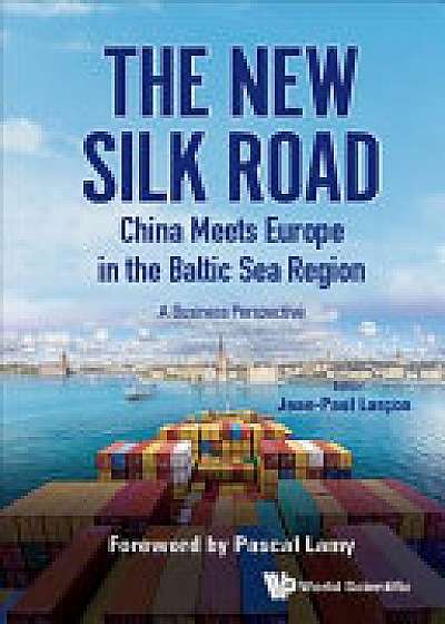 New Silk Road: China Meets Europe In The Baltic Sea Region, The - A Business Perspective