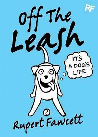 Off The Leash: It's a Dog's Life, Hardcover