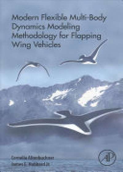 Modern Flexible Multi-Body Dynamics Modeling Methodology for Flapping Wing Vehicles