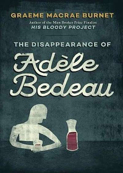 The Disappearance of Adele Bedeau: A Historical Thriller, Hardcover
