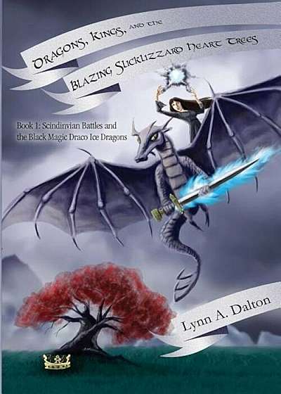Dragons, Kings, and the Blazing Slicklizzard Heart Trees: Book 1: Scindinvian Battles and the Black Magic Draco Ice Dragons, Paperback