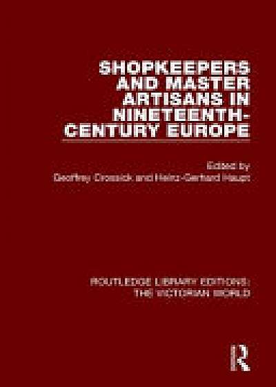 Coperta cărții Shopkeepers and Master Artisans in Ninteenth-Century Europe