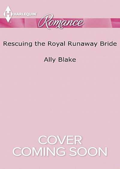 Rescuing the Royal Runaway Bride, Paperback