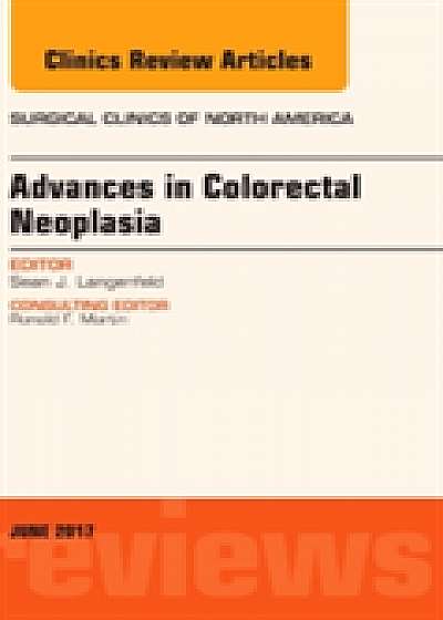 Coperta cărții Advances in Colorectal Neoplasia, An Issue of Surgical Clinics