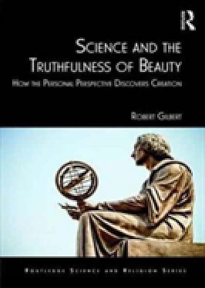 Coperta cărții Science and the Truthfulness of Beauty de Robert Gilbert