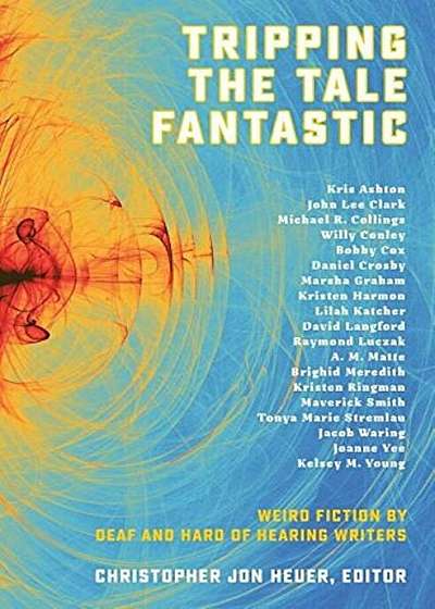 Tripping the Tale Fantastic: Weird Fiction by Deaf and Hard of Hearing Writers, Paperback