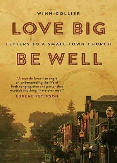 Love Big, Be Well: Letters to a Small-Town Church, Paperback