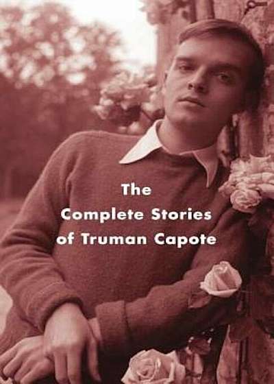 The Complete Stories of Truman Capote, Paperback