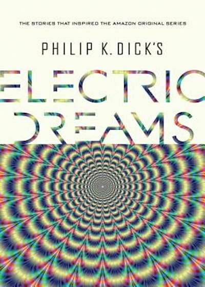 Philip K. Dick's Electric Dreams, Hardcover