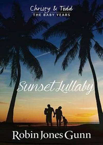 Sunset Lullaby, Christy & Todd the Baby Years Book 3, Paperback