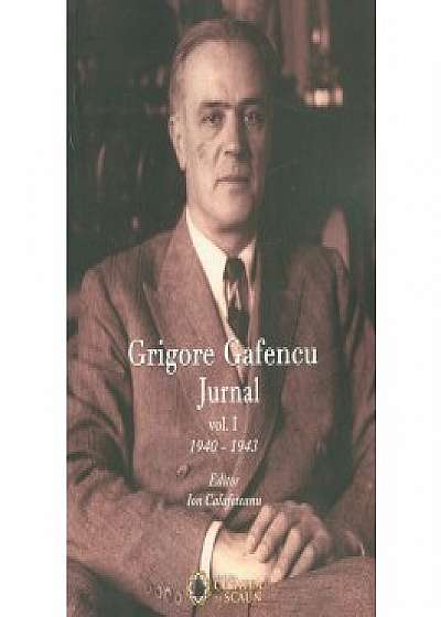 Grigore Gafencu. Jurnal. vol. 1 (1940-1943)