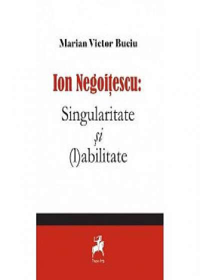 Ion Negoitescu: Singularitate si (l)abilitate