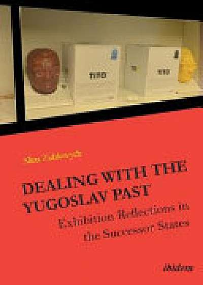 Dealing with the Yugoslav Past - Exhibition Reflections in the Successor States