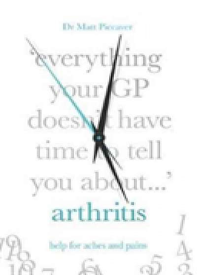 Coperta cărții Everything Your GP Doesn't Have Time to Tell You About Arthritis de Matt Piccaver